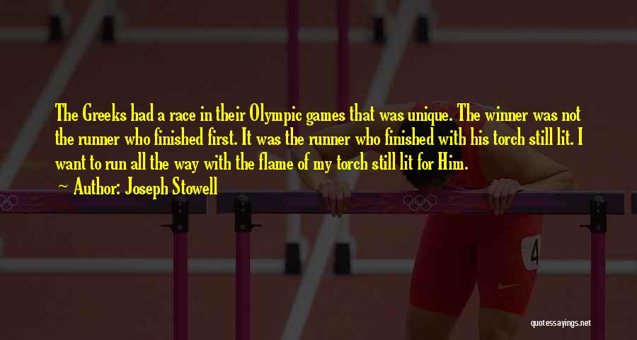 Joseph Stowell Quotes: The Greeks Had A Race In Their Olympic Games That Was Unique. The Winner Was Not The Runner Who Finished