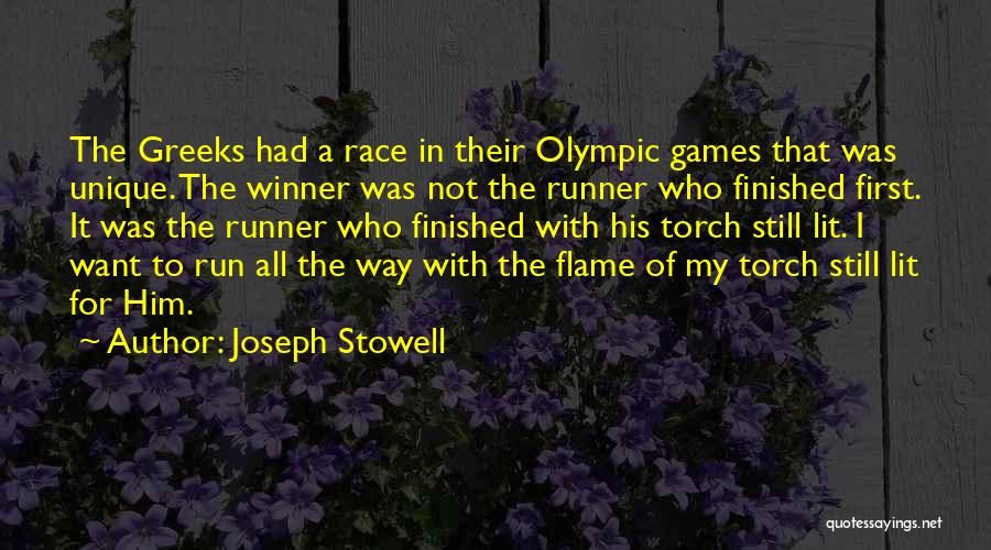 Joseph Stowell Quotes: The Greeks Had A Race In Their Olympic Games That Was Unique. The Winner Was Not The Runner Who Finished