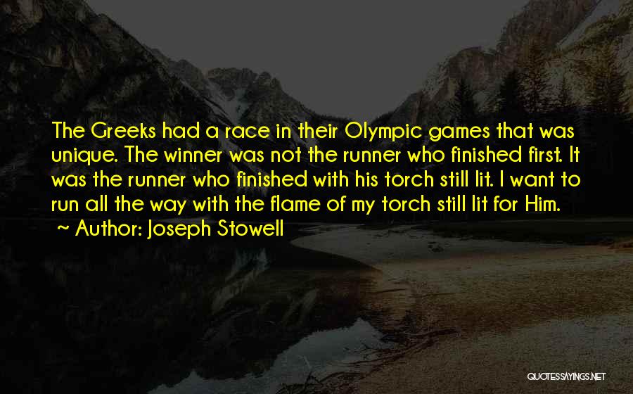 Joseph Stowell Quotes: The Greeks Had A Race In Their Olympic Games That Was Unique. The Winner Was Not The Runner Who Finished