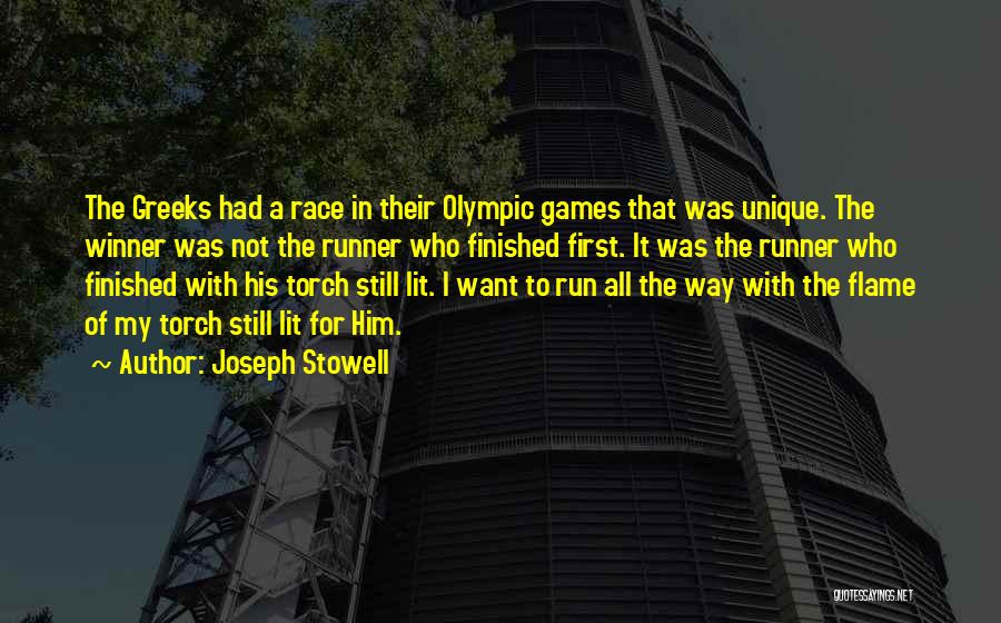 Joseph Stowell Quotes: The Greeks Had A Race In Their Olympic Games That Was Unique. The Winner Was Not The Runner Who Finished