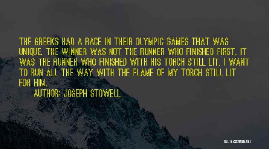 Joseph Stowell Quotes: The Greeks Had A Race In Their Olympic Games That Was Unique. The Winner Was Not The Runner Who Finished