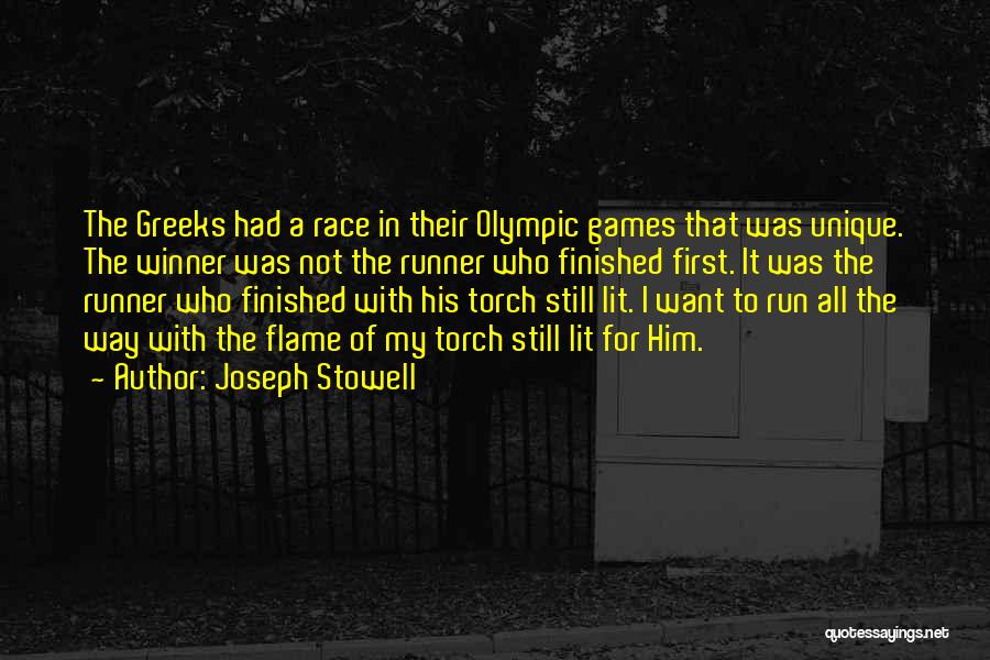 Joseph Stowell Quotes: The Greeks Had A Race In Their Olympic Games That Was Unique. The Winner Was Not The Runner Who Finished