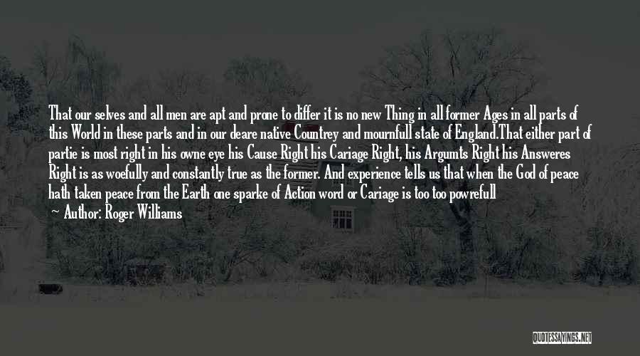 Roger Williams Quotes: That Our Selves And All Men Are Apt And Prone To Differ It Is No New Thing In All Former