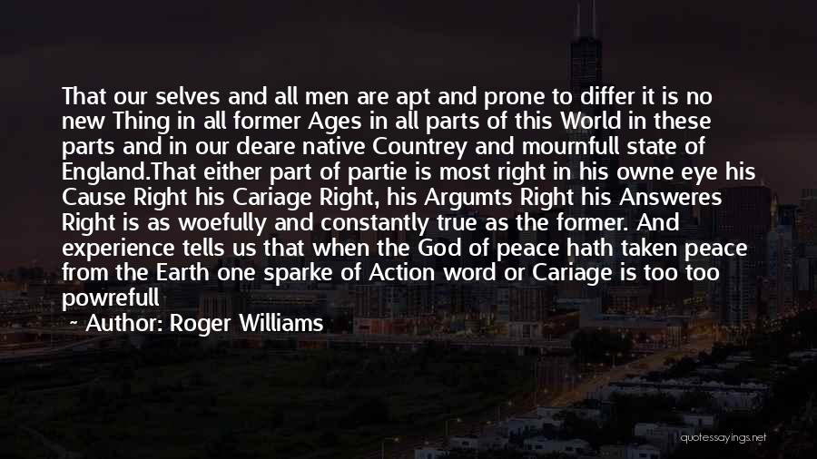 Roger Williams Quotes: That Our Selves And All Men Are Apt And Prone To Differ It Is No New Thing In All Former