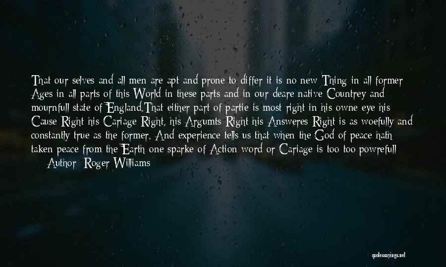 Roger Williams Quotes: That Our Selves And All Men Are Apt And Prone To Differ It Is No New Thing In All Former