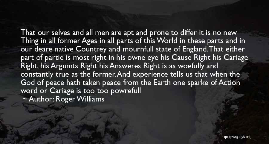 Roger Williams Quotes: That Our Selves And All Men Are Apt And Prone To Differ It Is No New Thing In All Former