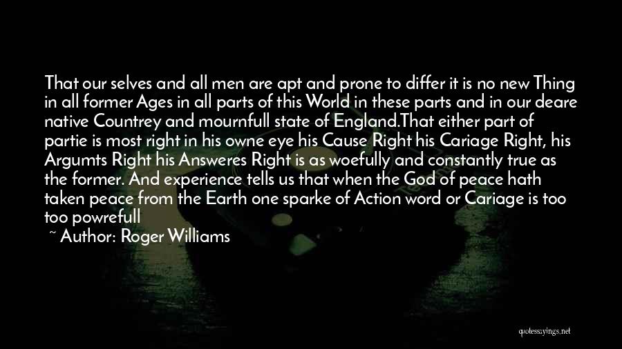 Roger Williams Quotes: That Our Selves And All Men Are Apt And Prone To Differ It Is No New Thing In All Former