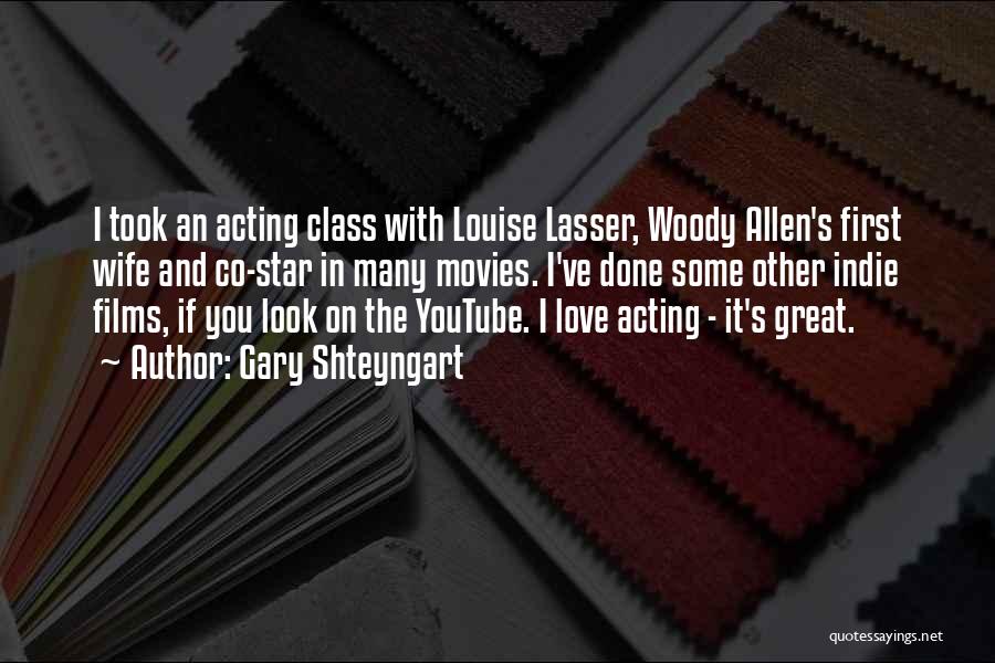 Gary Shteyngart Quotes: I Took An Acting Class With Louise Lasser, Woody Allen's First Wife And Co-star In Many Movies. I've Done Some
