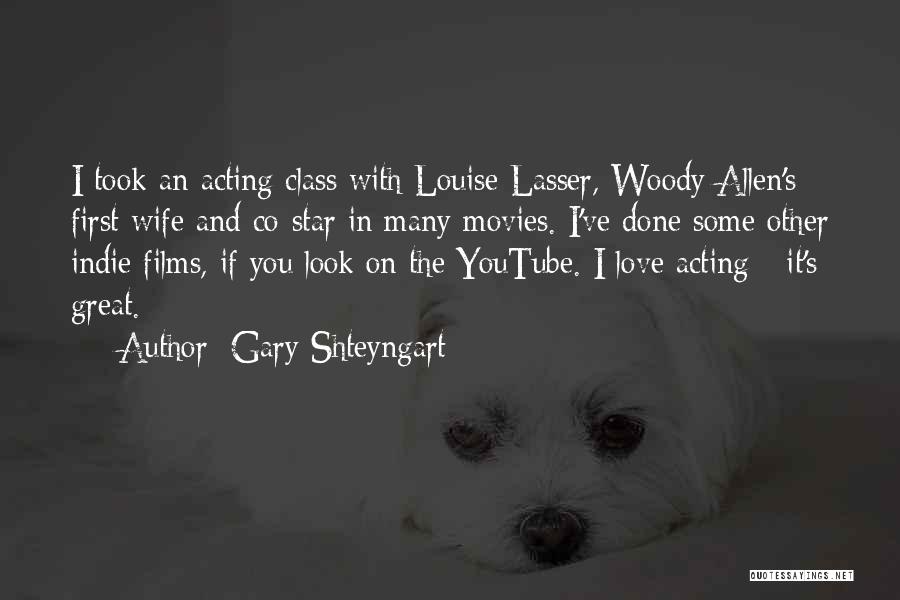Gary Shteyngart Quotes: I Took An Acting Class With Louise Lasser, Woody Allen's First Wife And Co-star In Many Movies. I've Done Some