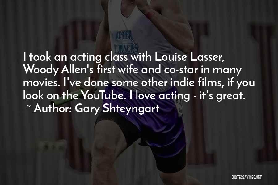 Gary Shteyngart Quotes: I Took An Acting Class With Louise Lasser, Woody Allen's First Wife And Co-star In Many Movies. I've Done Some