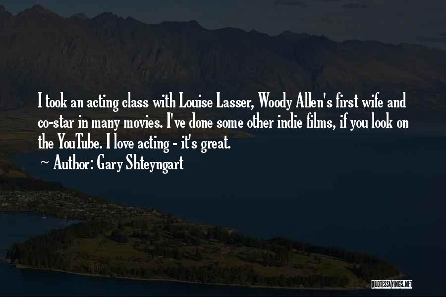 Gary Shteyngart Quotes: I Took An Acting Class With Louise Lasser, Woody Allen's First Wife And Co-star In Many Movies. I've Done Some