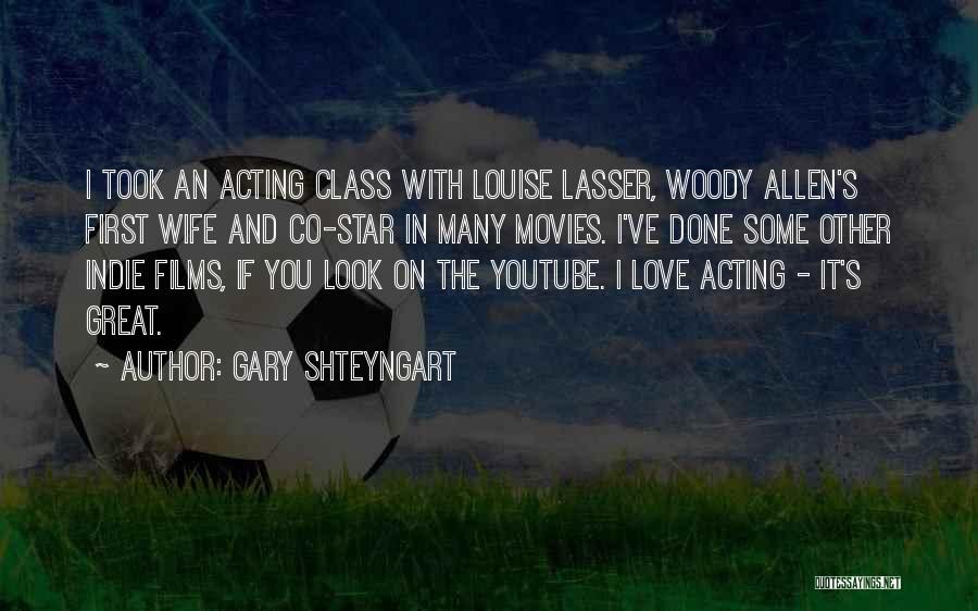 Gary Shteyngart Quotes: I Took An Acting Class With Louise Lasser, Woody Allen's First Wife And Co-star In Many Movies. I've Done Some