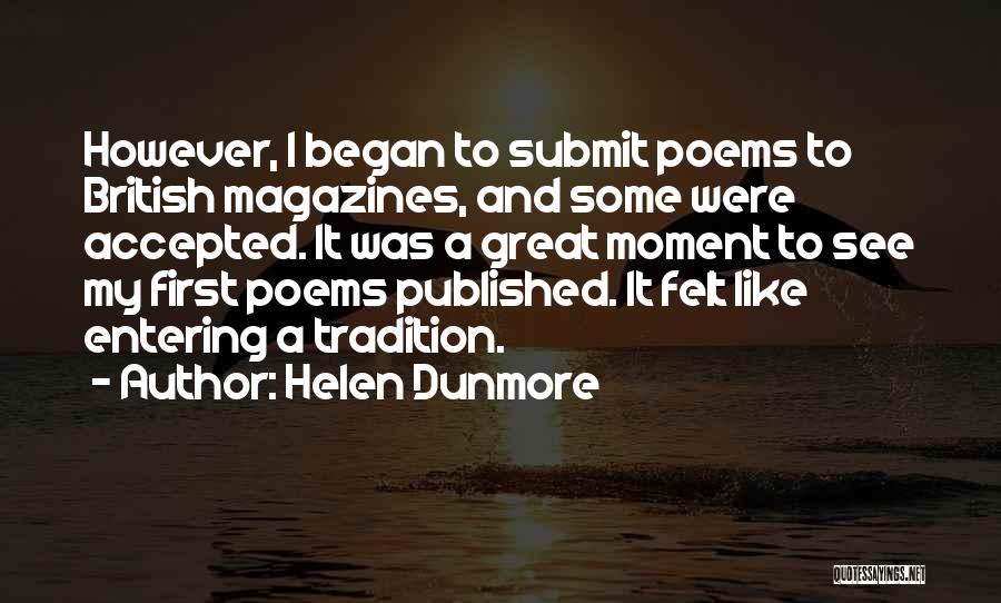 Helen Dunmore Quotes: However, I Began To Submit Poems To British Magazines, And Some Were Accepted. It Was A Great Moment To See