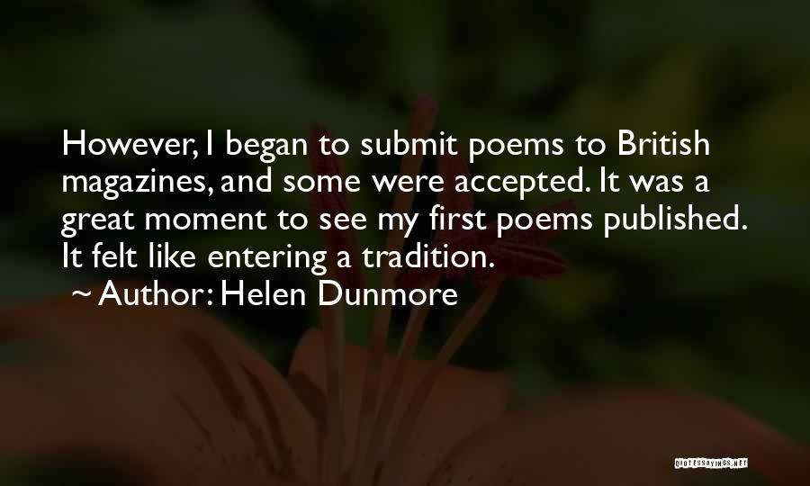 Helen Dunmore Quotes: However, I Began To Submit Poems To British Magazines, And Some Were Accepted. It Was A Great Moment To See