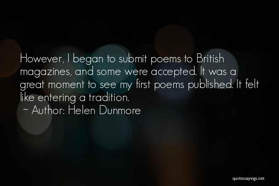 Helen Dunmore Quotes: However, I Began To Submit Poems To British Magazines, And Some Were Accepted. It Was A Great Moment To See