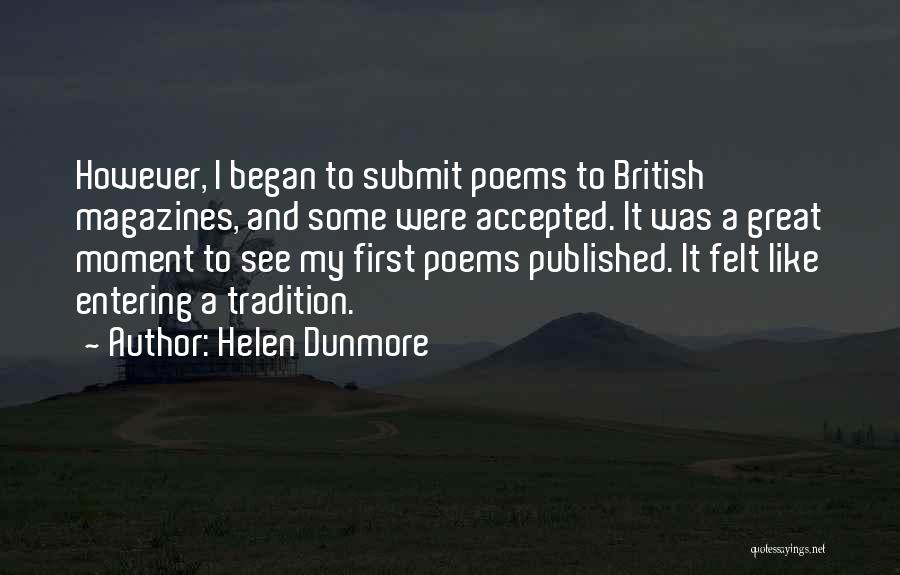 Helen Dunmore Quotes: However, I Began To Submit Poems To British Magazines, And Some Were Accepted. It Was A Great Moment To See