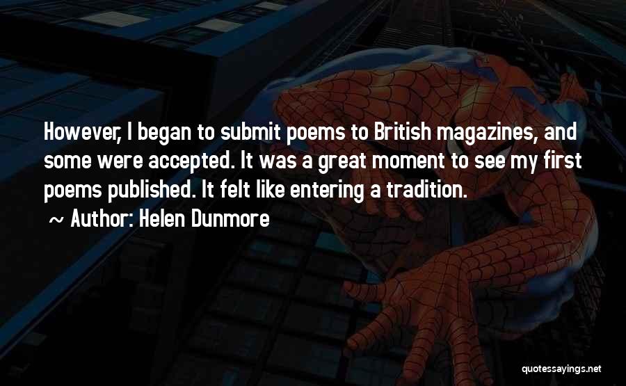 Helen Dunmore Quotes: However, I Began To Submit Poems To British Magazines, And Some Were Accepted. It Was A Great Moment To See