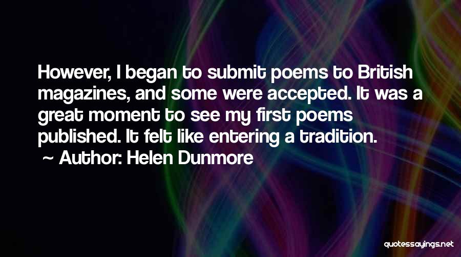 Helen Dunmore Quotes: However, I Began To Submit Poems To British Magazines, And Some Were Accepted. It Was A Great Moment To See