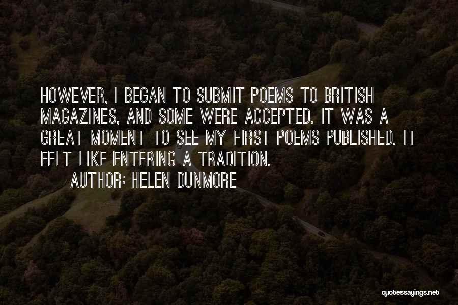 Helen Dunmore Quotes: However, I Began To Submit Poems To British Magazines, And Some Were Accepted. It Was A Great Moment To See