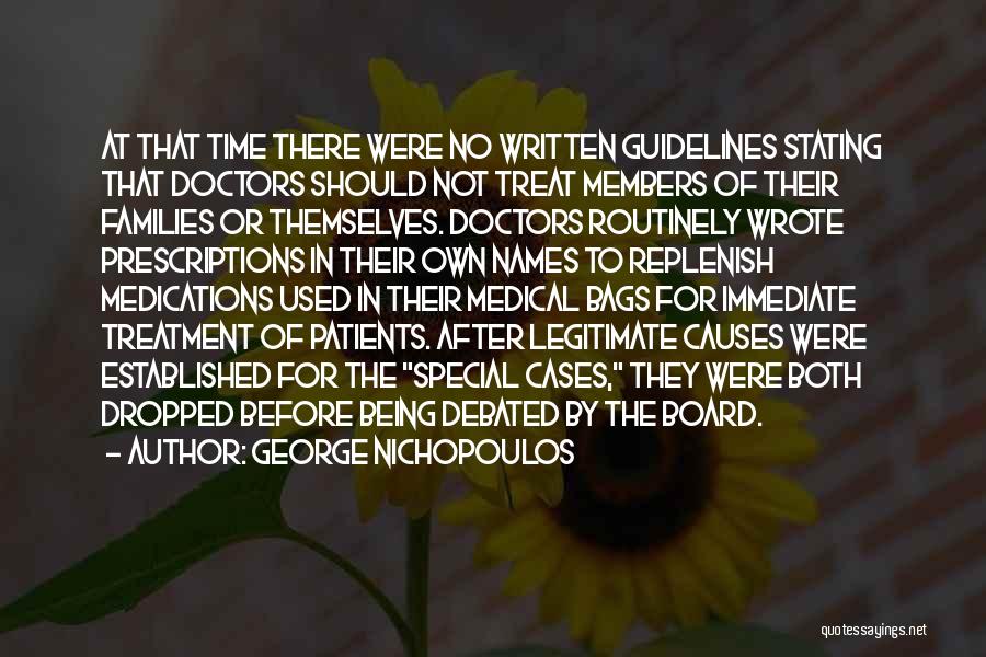 George Nichopoulos Quotes: At That Time There Were No Written Guidelines Stating That Doctors Should Not Treat Members Of Their Families Or Themselves.