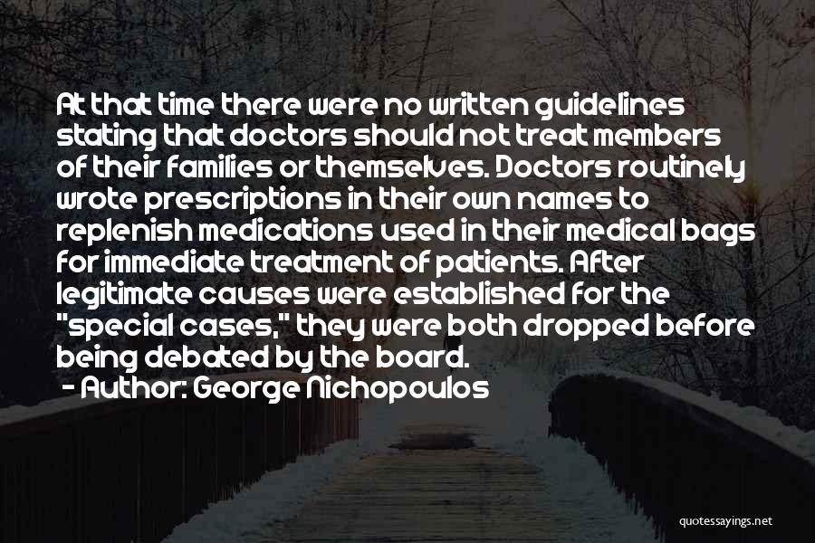 George Nichopoulos Quotes: At That Time There Were No Written Guidelines Stating That Doctors Should Not Treat Members Of Their Families Or Themselves.