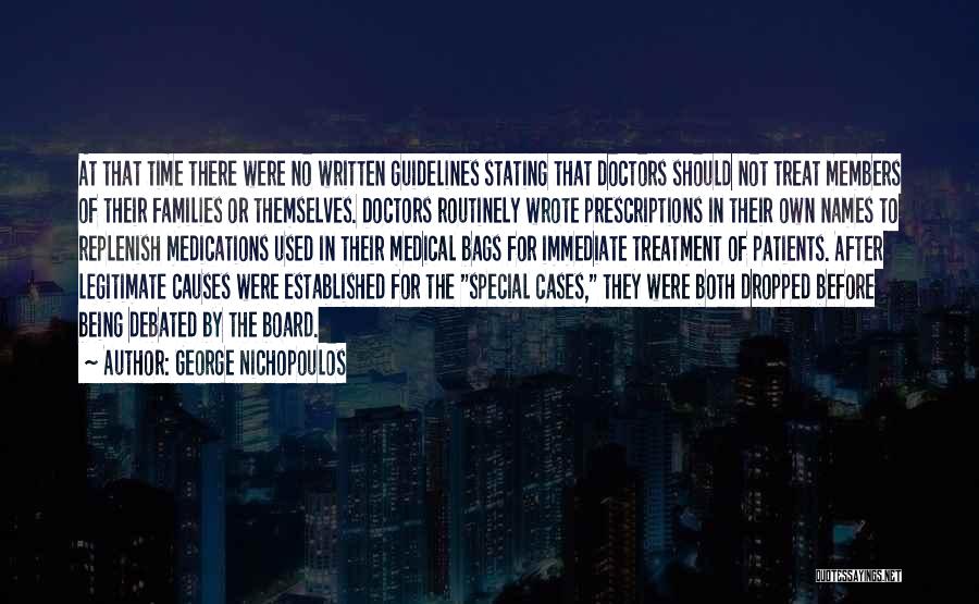 George Nichopoulos Quotes: At That Time There Were No Written Guidelines Stating That Doctors Should Not Treat Members Of Their Families Or Themselves.