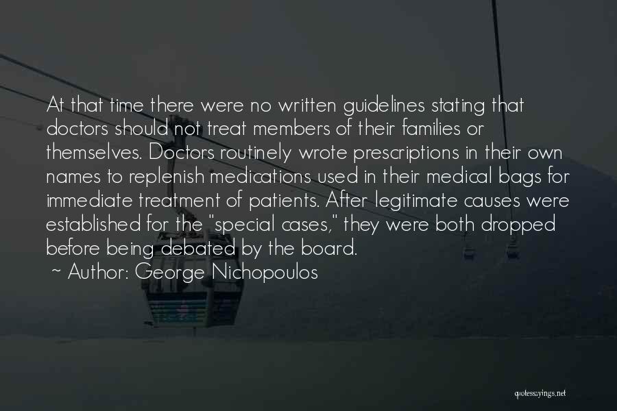 George Nichopoulos Quotes: At That Time There Were No Written Guidelines Stating That Doctors Should Not Treat Members Of Their Families Or Themselves.