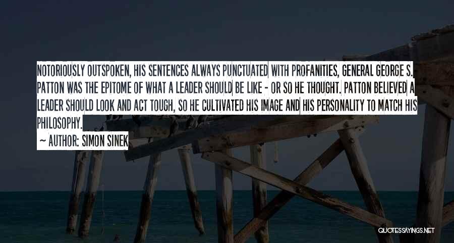 Simon Sinek Quotes: Notoriously Outspoken, His Sentences Always Punctuated With Profanities, General George S. Patton Was The Epitome Of What A Leader Should