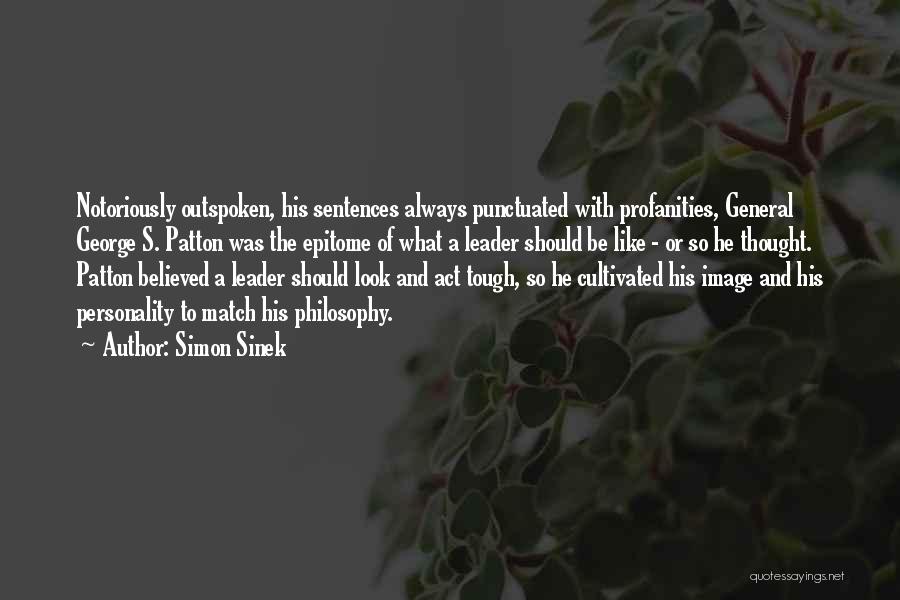 Simon Sinek Quotes: Notoriously Outspoken, His Sentences Always Punctuated With Profanities, General George S. Patton Was The Epitome Of What A Leader Should