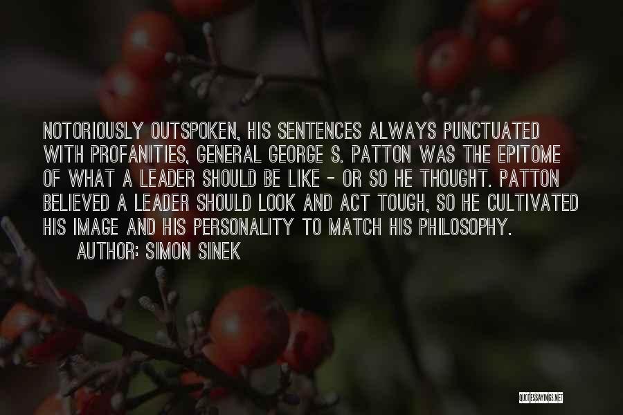 Simon Sinek Quotes: Notoriously Outspoken, His Sentences Always Punctuated With Profanities, General George S. Patton Was The Epitome Of What A Leader Should