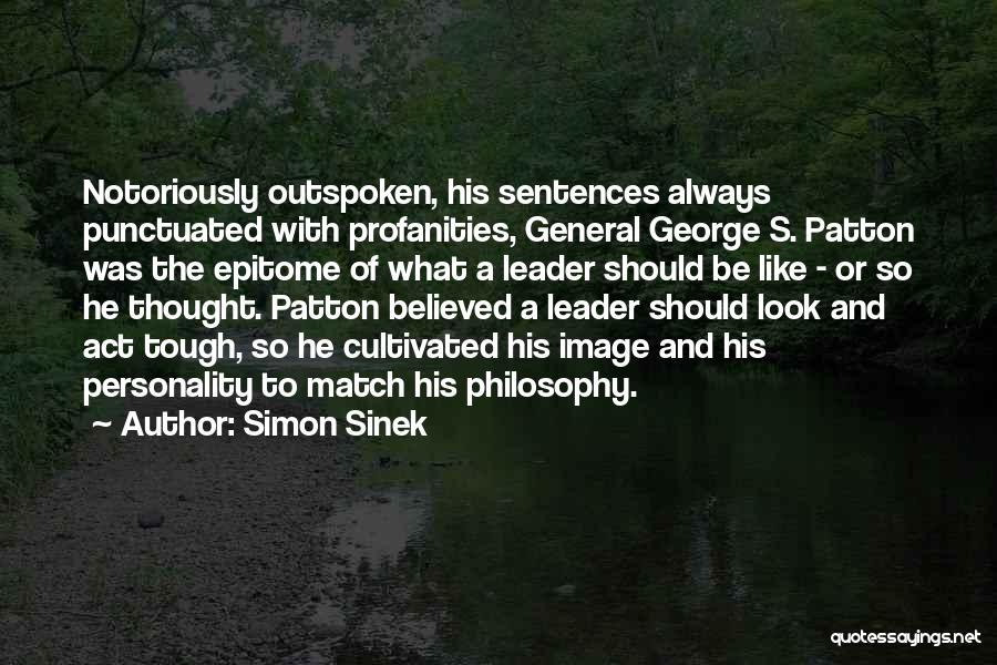 Simon Sinek Quotes: Notoriously Outspoken, His Sentences Always Punctuated With Profanities, General George S. Patton Was The Epitome Of What A Leader Should