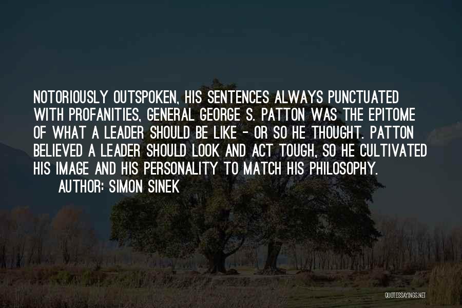 Simon Sinek Quotes: Notoriously Outspoken, His Sentences Always Punctuated With Profanities, General George S. Patton Was The Epitome Of What A Leader Should