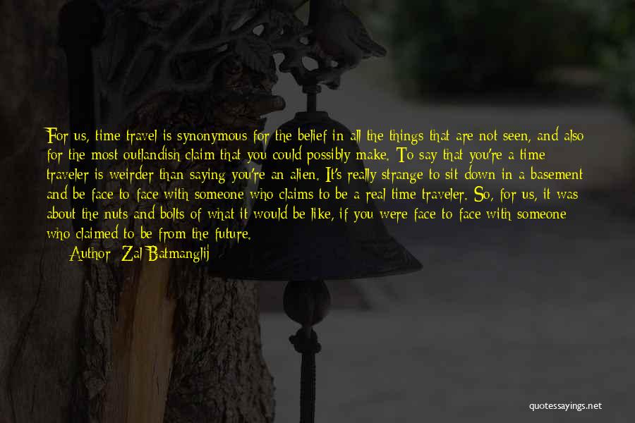 Zal Batmanglij Quotes: For Us, Time Travel Is Synonymous For The Belief In All The Things That Are Not Seen, And Also For