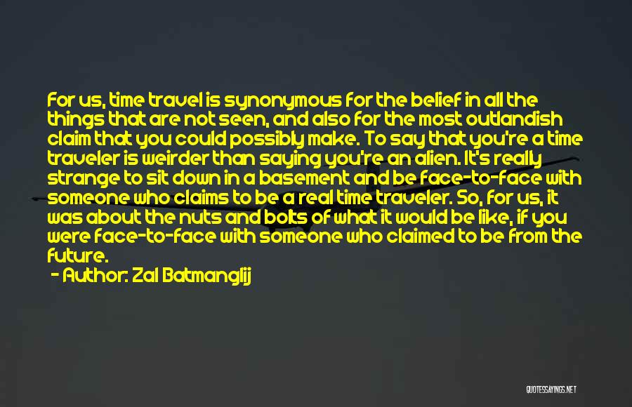 Zal Batmanglij Quotes: For Us, Time Travel Is Synonymous For The Belief In All The Things That Are Not Seen, And Also For