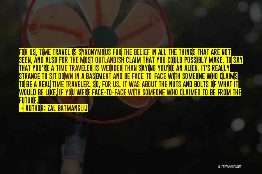 Zal Batmanglij Quotes: For Us, Time Travel Is Synonymous For The Belief In All The Things That Are Not Seen, And Also For