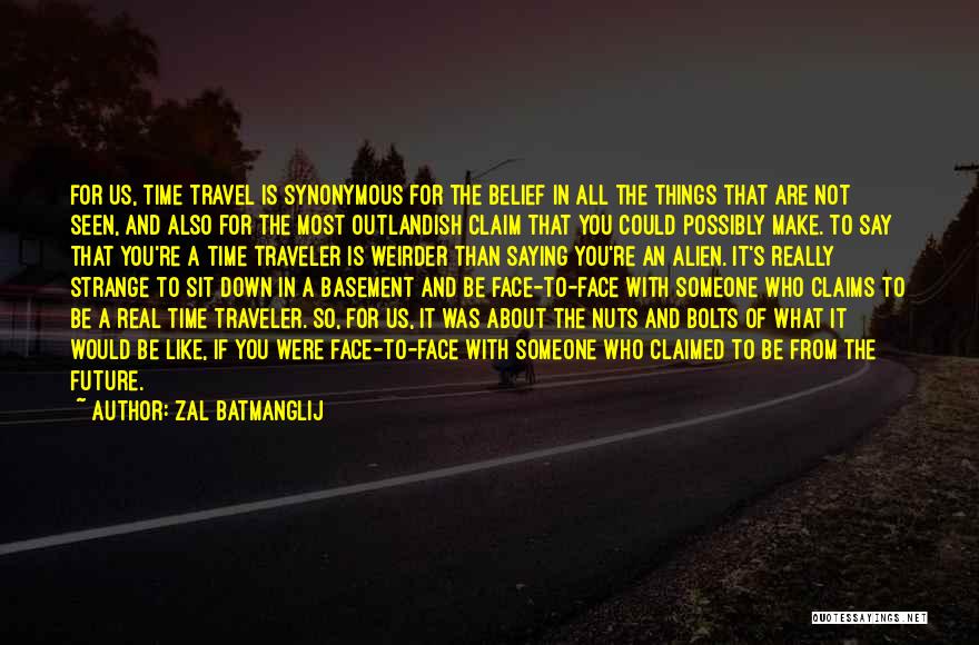 Zal Batmanglij Quotes: For Us, Time Travel Is Synonymous For The Belief In All The Things That Are Not Seen, And Also For