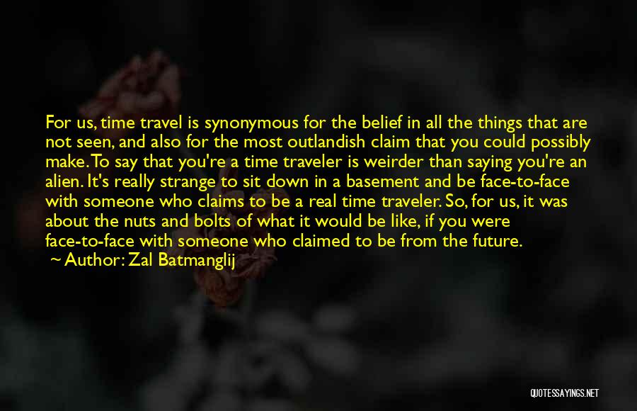 Zal Batmanglij Quotes: For Us, Time Travel Is Synonymous For The Belief In All The Things That Are Not Seen, And Also For