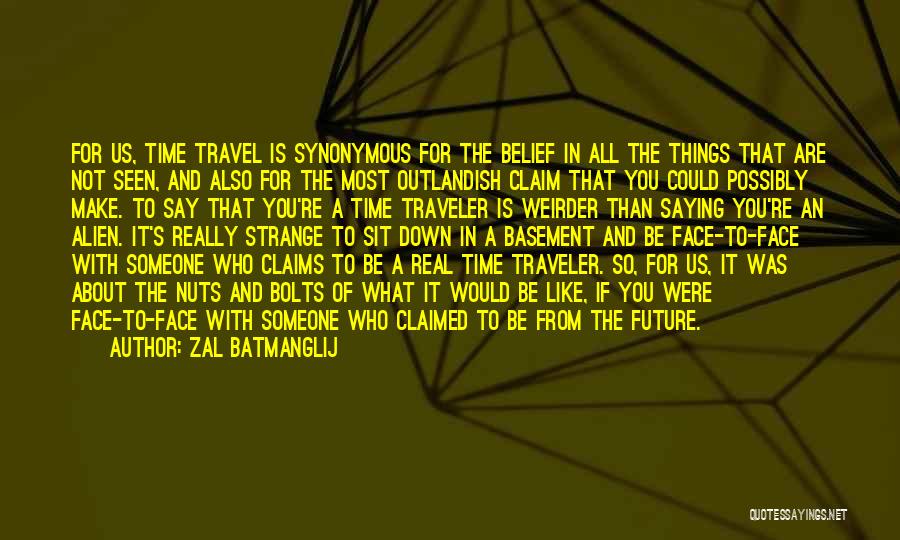 Zal Batmanglij Quotes: For Us, Time Travel Is Synonymous For The Belief In All The Things That Are Not Seen, And Also For