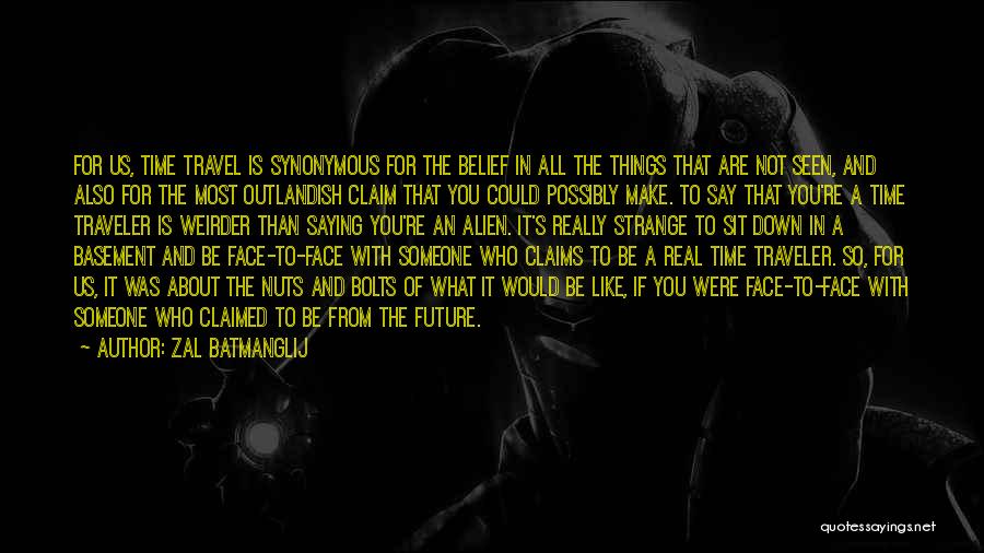 Zal Batmanglij Quotes: For Us, Time Travel Is Synonymous For The Belief In All The Things That Are Not Seen, And Also For