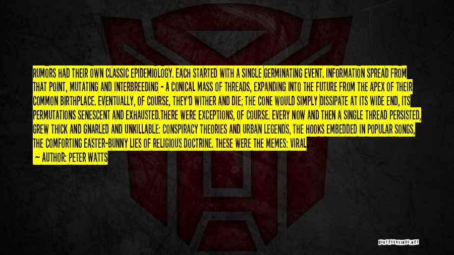 Peter Watts Quotes: Rumors Had Their Own Classic Epidemiology. Each Started With A Single Germinating Event. Information Spread From That Point, Mutating And