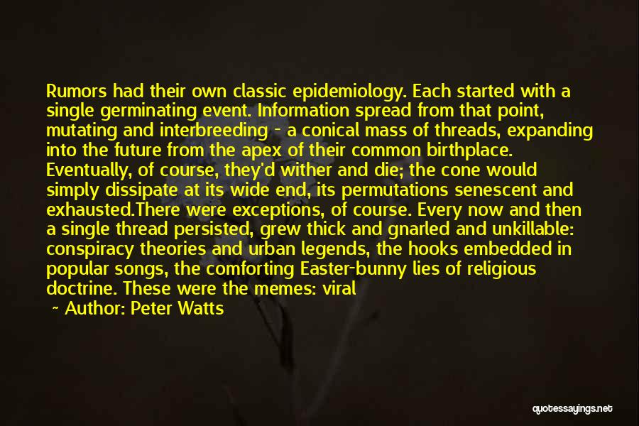 Peter Watts Quotes: Rumors Had Their Own Classic Epidemiology. Each Started With A Single Germinating Event. Information Spread From That Point, Mutating And