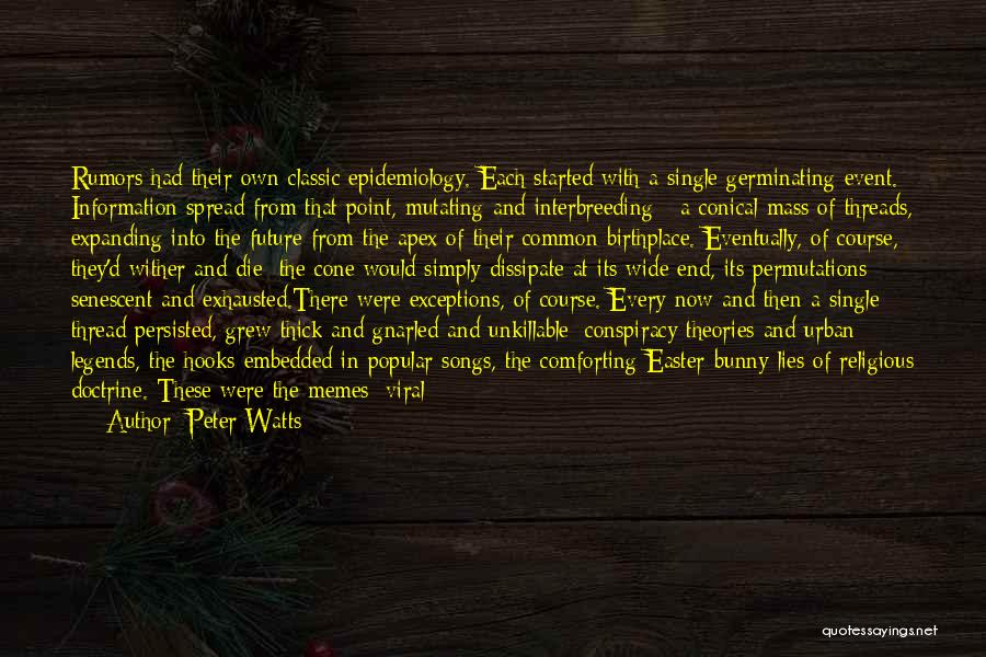 Peter Watts Quotes: Rumors Had Their Own Classic Epidemiology. Each Started With A Single Germinating Event. Information Spread From That Point, Mutating And