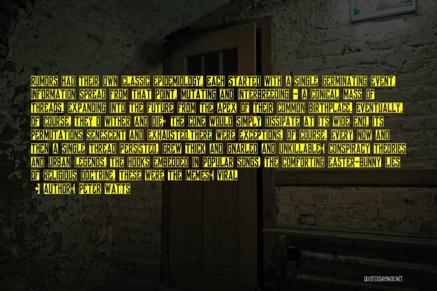 Peter Watts Quotes: Rumors Had Their Own Classic Epidemiology. Each Started With A Single Germinating Event. Information Spread From That Point, Mutating And