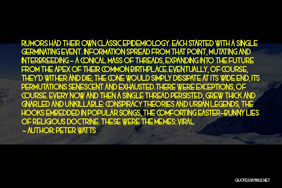 Peter Watts Quotes: Rumors Had Their Own Classic Epidemiology. Each Started With A Single Germinating Event. Information Spread From That Point, Mutating And