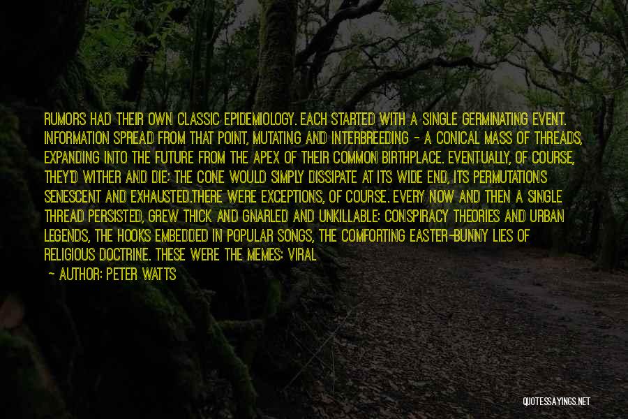 Peter Watts Quotes: Rumors Had Their Own Classic Epidemiology. Each Started With A Single Germinating Event. Information Spread From That Point, Mutating And