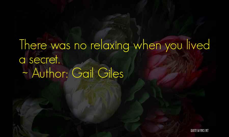 Gail Giles Quotes: There Was No Relaxing When You Lived A Secret.