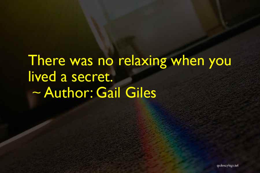 Gail Giles Quotes: There Was No Relaxing When You Lived A Secret.