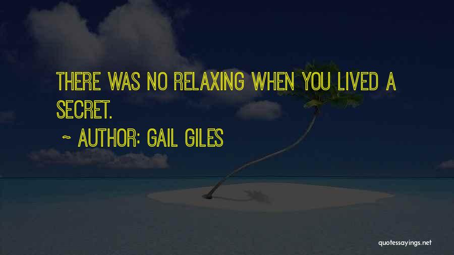 Gail Giles Quotes: There Was No Relaxing When You Lived A Secret.