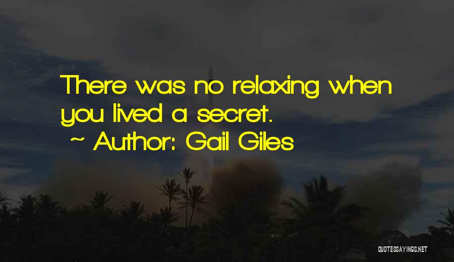 Gail Giles Quotes: There Was No Relaxing When You Lived A Secret.