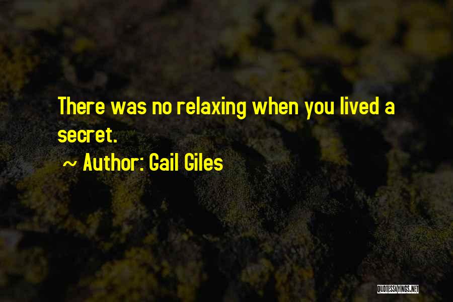 Gail Giles Quotes: There Was No Relaxing When You Lived A Secret.